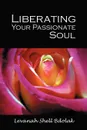 Liberating Your Passionate Soul - Levanah Shell Bdolak