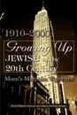 Growing Up Jewish in the 20th Century. 1910-2000: Mom's Memoirs Vignettes - Debra H. Berger