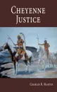 Cheyenne Justice - Charles R. Martin