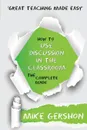 How to Use Discussion in the Classroom The Complete Guide - Mike Gershon
