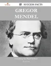 Gregor Mendel 87 Success Facts - Everything You Need to Know about Gregor Mendel - Phyllis Jacobs