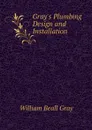 Gray's Plumbing Design and Installation - William Beall Gray