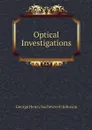 Optical Investigations - George Henry Sacheverell Johnson