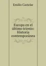Europa en el ultimo trienio: Historia contemporanea - Emilio Castelar