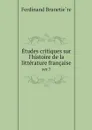Etudes critiques sur l'histoire de la litterature francaise. ser.7 - Ferdinand Brunetière