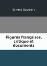 Figures francaises, critique et documents - Ernest Gaubert