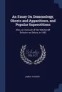 An Essay On Demonology, Ghosts and Apparitions, and Popular Superstitions. Also, an Account of the Witchcraft Delusion at Salem, in 1692 - James Thacher
