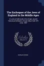 The Exchequer of the Jews of England in the Middle Ages. A Lecture Delivered at the Anglo-Jewish Historical Exhibition, Royal Albert Hall, 9Th June, 1887 - Charles Gross