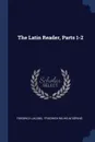 The Latin Reader, Parts 1-2 - Friedrich Jacobs