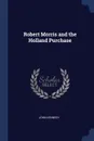 Robert Morris and the Holland Purchase - John Kennedy