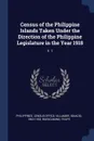 Census of the Philippine Islands Taken Under the Direction of the Philippine Legislature in the Year 1918. V. 1 - Ignacio Villamor, Felipe Buencamino