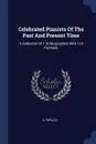 Celebrated Pianists Of The Past And Present Time. A Collection Of 116 Biographies With 114 Portraits - A. Ehrlich
