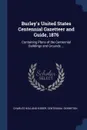 Burley's United States Centennial Gazetteer and Guide, 1876. Containing Plans of the Centennial Buildings and Grounds ... - Charles Holland Kidder, Centennial Exhibition