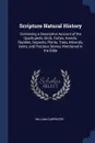 Scripture Natural History. Containing a Descriptive Account of the Quadrupeds, Birds, Fishes, Insects, Reptiles, Serpents, Plants, Trees, Minerals, Gems, and Precious Stones, Mentioned in the Bible - William Carpenter