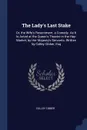 The Lady's Last Stake. Or, the Wife's Resentment. a Comedy. As It Is Acted at the Queen's Theatre in the Hay-Market, by Her Majesty's Servants. Written by Colley Cibber, Esq - Colley Cibber