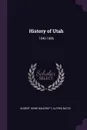 History of Utah. 1540-1886 - Hubert Howe Bancroft, Alfred Bates