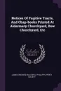 Notices Of Fugitive Tracts, And Chap-books Printed At Aldermary Churchyard, Bow Churchyard, Etc - James Orchard Halliwell-Phillipps, Percy Society