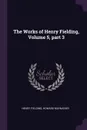 The Works of Henry Fielding, Volume 5, part 3 - Henry Fielding, Howard Maynadier