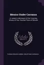 Mexico Under Carranza. A Lawyer's Indictment of the Crowning Infamy of Four Hundred Years of Misrule - Thomas Edward Gibbon, Venustiano Carranza