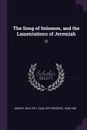 The Song of Solomon, and the Lamentations of Jeremiah. 22 - Walter F. 1849-1920 Adeney