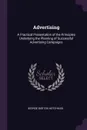 Advertising. A Practical Presentation of the Principles Underlying the Planning of Successful Advertising Campaigns - George Burton Hotchkiss