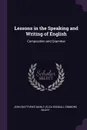 Lessons in the Speaking and Writing of English. Composition and Grammar - John Matthews Manly, Eliza Randall Simmons Bailey