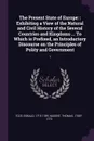 The Present State of Europe. : Exhibiting a View of the Natural and Civil History of the Several Countries and Kingdoms ... To Which is Prefixed, an Introductory Discourse on the Principles of Polity and Government: 1 - Eobald Toze, Thomas Nugent