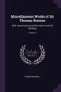 Miscellaneous Works of Sir Thomas Browne. With Some Account of the Author and His Writings; Volume 3 - Thomas Browne