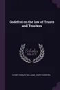 Godefroi on the law of Trusts and Trustees - Sydney Edward Williams, Henry Godefroi