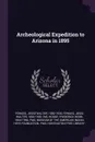 Archeological Expedition to Arizona in 1895 - Jesse Walter Fewkes, Frederick Webb Hodge