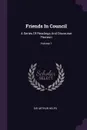 Friends In Council. A Series Of Readings And Discourse Thereon; Volume 1 - Sir Arthur Helps