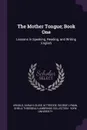 The Mother Tongue; Book One. Lessons in Speaking, Reading, and Writing English - Sarah Louise Arnold, George Lyman Kittredge