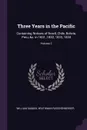 Three Years in the Pacific. Containing Notices of Brazil, Chile, Bolivia, Peru, &c. in 1831, 1832, 1833, 1834; Volume 2 - William Samuel Waithman Ruschenberger