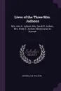 Lives of the Three Mrs. Judsons. Mrs. Ann H. Judson, Mrs. Sarah B. Judson, Mrs. Emily C. Judson, Missionaries to Burmah - Arabella M. Willson