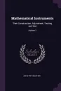 Mathematical Instruments. Their Construction, Adjustment, Testing, and Use; Volume 1 - John Fry Heather