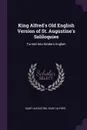King Alfred's Old English Version of St. Augustine's Soliloquies. Turned Into Modern English - Saint Augustine, Saint Alfred