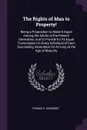 The Rights of Man to Property!. Being a Proposition to Make It Equal Among the Adults of the Present Generation, and to Provide for Its Equal Transmission to Every Individual of Each Succeeding Generation On Arriving at the Age of Maturity - Thomas E. Skidmore