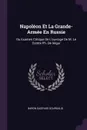 Napoleon Et La Grande-Armee En Russie. Ou Examen Critique De L'ouvrage De M. Le Comte Ph. De Segur - Baron Gaspard Gourgaud