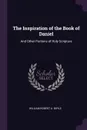 The Inspiration of the Book of Daniel. And Other Portions of Holy Scripture - William Robert A. Boyle