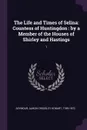 The Life and Times of Selina. Countess of Huntingdon : by a Member of the Houses of Shirley and Hastings: 1 - Aaron Crossley Hobart Seymour