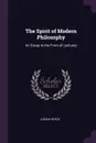 The Spirit of Modern Philosophy. An Essay in the Form of Lectures - Josiah Royce