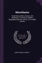 Miscellanies. Comprising Letters, Essays, and Addresses: To Which Is Added a Biographical Sketch of Mrs. Ann Amelia Andrew - James Osgood Andrew