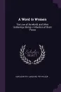 A Word to Women. The Love of the World, and Other Gatherings; Being a Collection of Short Pieces - Caroline Fry, Caroline Fry Wilson