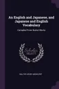 An English and Japanese, and Japanese and English Vocabulary. Compiled From Native Works - Walter Henry Medhurst