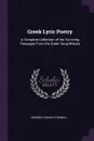 Greek Lyric Poetry. A Complete Collection of the Surviving Passages From the Greek Song-Writers - George Stanley Farnell