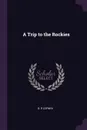 A Trip to the Rockies - B. R Corwin