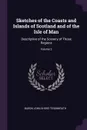 Sketches of the Coasts and Islands of Scotland and of the Isle of Man. Descriptive of the Scenery of Those Regions; Volume 2 - Baron John Shore Teignmouth