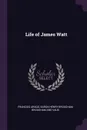 Life of James Watt - François Arago, Baron Henry Brougham Brougham And Vaux