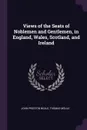 Views of the Seats of Noblemen and Gentlemen, in England, Wales, Scotland, and Ireland - John Preston Neale, Thomas Moule