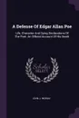 A Defense Of Edgar Allan Poe. Life, Character And Dying Declarations Of The Poet. An Official Account Of His Death - John J. Moran